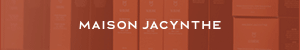 MAISON JACYNTHE